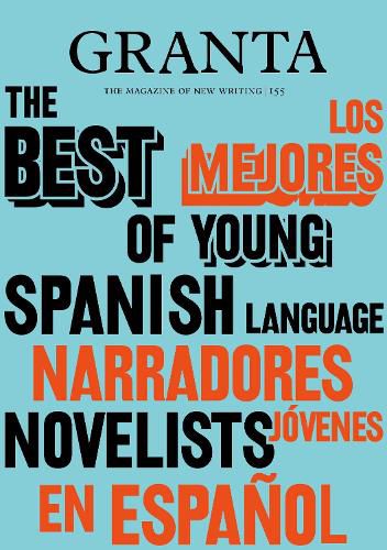 Cover image for Granta 155: Best of Young Spanish-Language Novelists 2