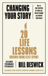 Cover image for Changing Your Story: How To Take Control Of Your Life, Create Change And Achieve Your Goals