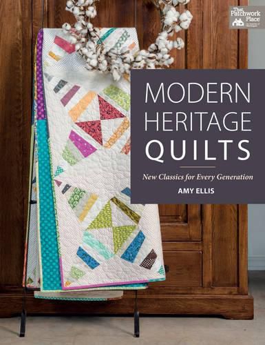 Modern Heritage Quilts: New Classics for Every Generation