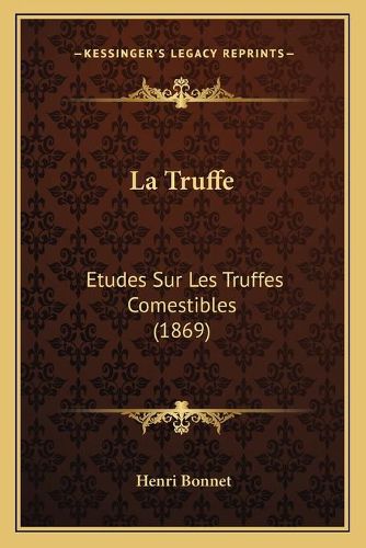 La Truffe: Etudes Sur Les Truffes Comestibles (1869)