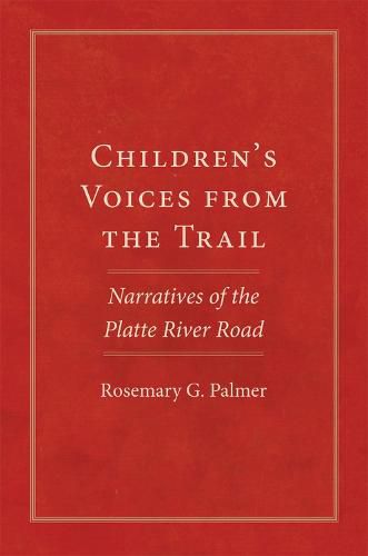 Cover image for Children's Voices from the Trail: Narratives of the Platte River Road