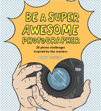 Cover image for Be a Super Awesome Photographer
