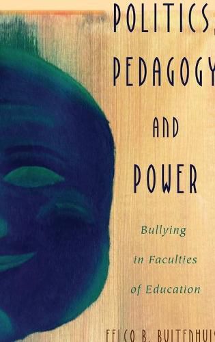 Cover image for Politics, Pedagogy and Power: Bullying in Faculties of Education