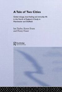 Cover image for A Tale Of Two Cities: Global Change, Local Feeling and Everday Life in the North of England
