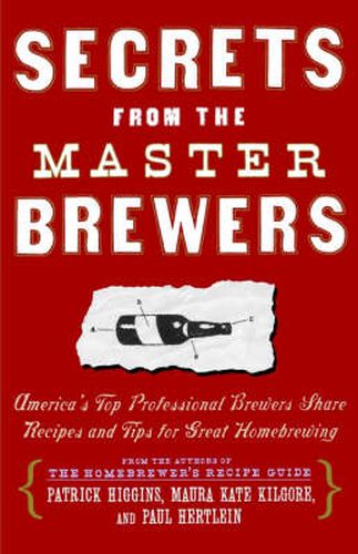 Cover image for Secrets from the Master Brewers: America's Top Professional Brewers Share Recipes and Tips for Great Homebrewing