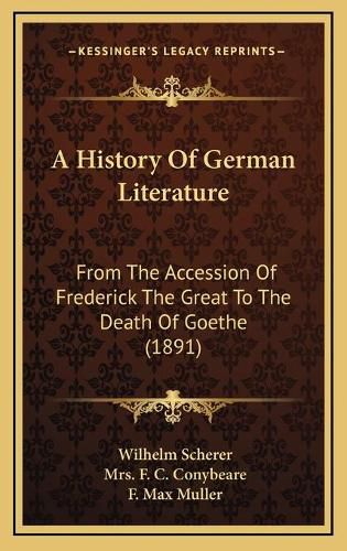 A History of German Literature: From the Accession of Frederick the Great to the Death of Goethe (1891)