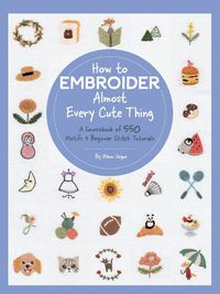 Cover image for How to Embroider Almost Every Cute Thing: A Sourcebook of 550 Motifs + Beginner Stitch Tutorials