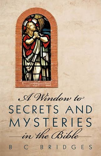 Cover image for A Window to Secrets and Mysteries in the Bible