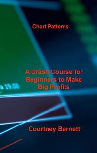 Cover image for Chart Patterns: A Crash Course for Beginners to Make Big Profits Fast