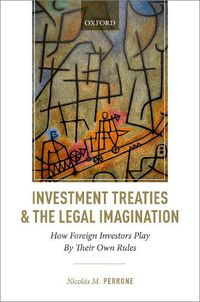 Cover image for Investment Treaties and the Legal Imagination: How Foreign Investors Play By Their Own Rules