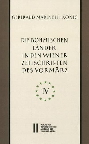 Cover image for Die Bohmischen Lander in Den Wiener Zeitschriften Und Almanachen Des Vormarz (1805-1848), Teil 4: Religion-Recht-Landeskunde-Politische Okonomie