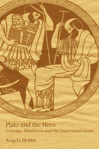 Cover image for Plato and the Hero: Courage, Manliness and the Impersonal Good