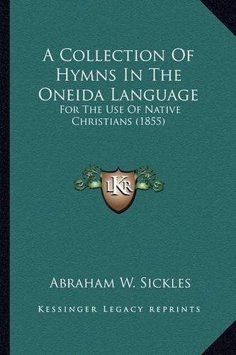Cover image for A Collection of Hymns in the Oneida Language: For the Use of Native Christians (1855)