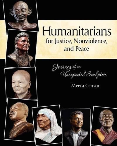 Cover image for Humanitarians for Justice, Nonviolence and Peace: Journey of an Unexpected Sculptor
