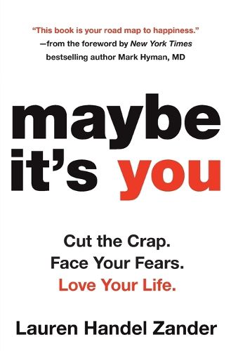 Cover image for Maybe It's You: Cut the Crap. Face Your Fears. Love Your Life.