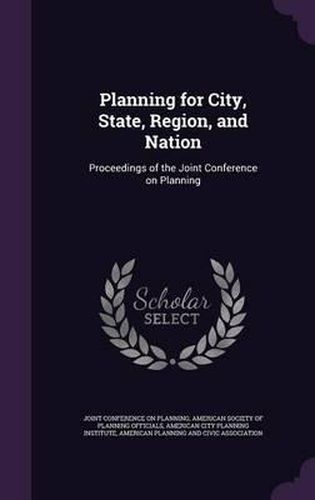 Cover image for Planning for City, State, Region, and Nation: Proceedings of the Joint Conference on Planning