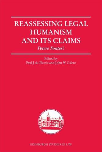 Reassessing Legal Humanism and its Claims: Petere Fontes?