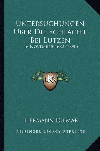 Cover image for Untersuchungen Uber Die Schlacht Bei Lutzen: 16 November 1632 (1890)