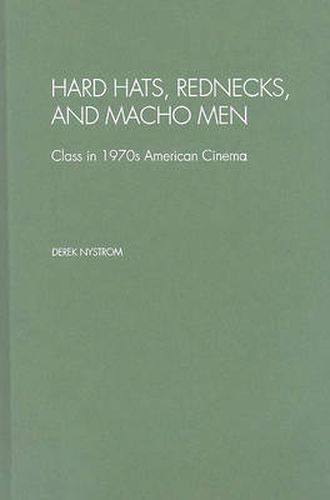 Hard Hats, Rednecks, and Macho Men: Class in 1970s American Cinema