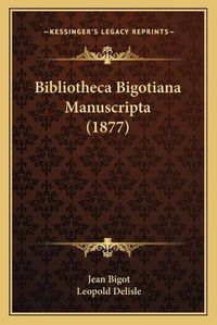 Cover image for Bibliotheca Bigotiana Manuscripta (1877)