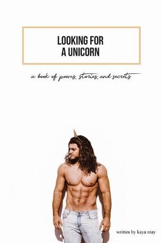 Cover image for Looking For A Unicorn: A Book Of Poems, Stories, & Secrets