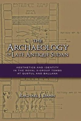 Cover image for The Archaeology of Late Antique Sudan: Aesthetics and Identity in the Royal X-Group Tombs at Qustul and Ballana