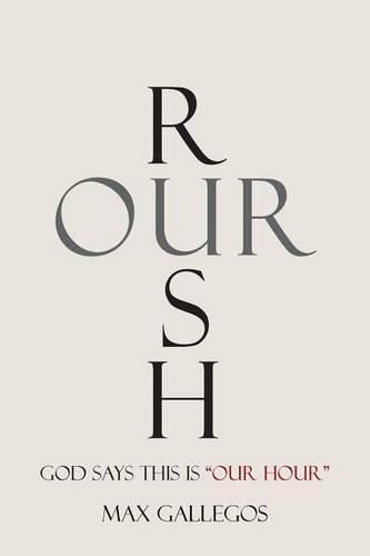 Cover image for Rush Our: God Says This Is Our Hour