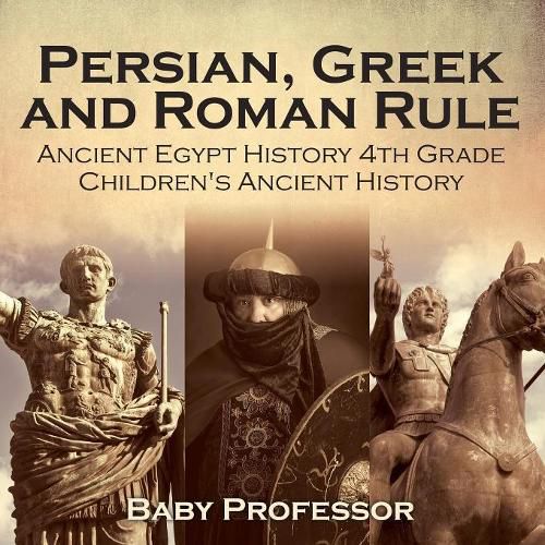 Cover image for Persian, Greek and Roman Rule - Ancient Egypt History 4th Grade Children's Ancient History