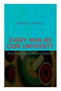 Cover image for EVERY MAN HIS OWN UNIVERSITY - Success & Empowerment Collection: How to Achieve Success Through Observation