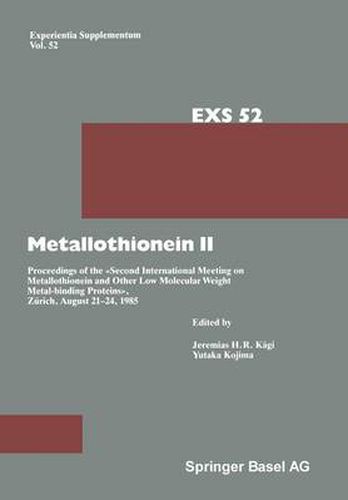 Metallothionein II: Proceedings of the  Second International Meeting on Metallothionein and Other Low Molecular Weight Metalbinding Proteins , Zurich, August 21-24, 1985