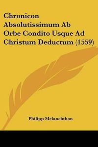 Cover image for Chronicon Absolutissimum AB Orbe Condito Usque Ad Christum Deductum (1559)