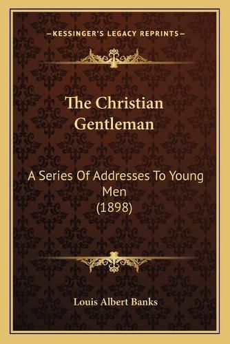 The Christian Gentleman: A Series of Addresses to Young Men (1898)