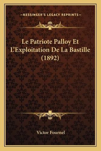 Le Patriote Palloy Et L'Exploitation de La Bastille (1892)