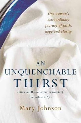 Cover image for An Unquenchable Thirst: Following Mother Teresa in search of an authentic life