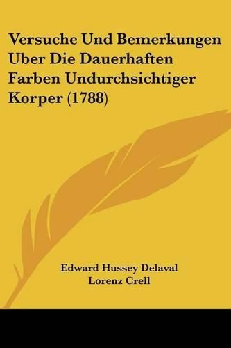 Versuche Und Bemerkungen Uber Die Dauerhaften Farben Undurchsichtiger Korper (1788)