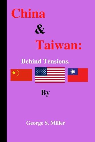 China & Taiwan: Behind tensions by George S. Miller