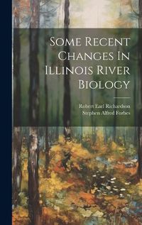 Cover image for Some Recent Changes In Illinois River Biology