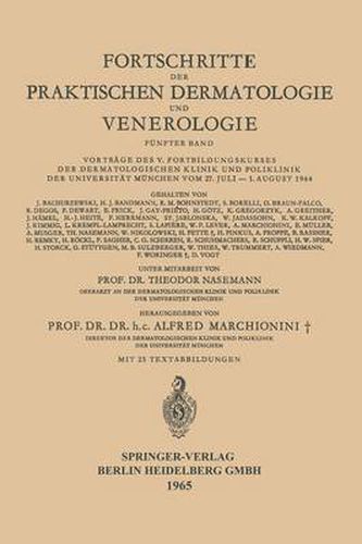 Cover image for Fortschritte Der Praktischen Dermatologie Und Venerologie: Vortrage Des V. Fortbildungskurses Der Dermatologischen Klinik Und Poliklinik Der Universitat Munchen Vom 27. Juli - 1. August 1964