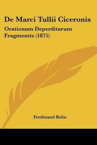 de Marci Tullii Ciceronis: Orationum Deperditarum Fragmentis (1875)