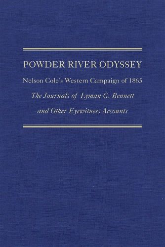 Cover image for Powder River Odyssey: Nelson Cole's Western Campaign of 1865, The Journals of Lyman G. Bennett and Other Eyewitness Accounts