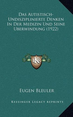 Cover image for Das Autistisch-Undisziplinierte Denken in Der Medizin Und Seine Uberwindung (1922)