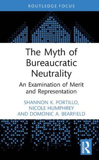 Cover image for The Myth of Bureaucratic Neutrality: An Examination of Merit and Representation