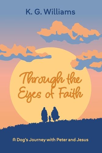 Cover image for Through the Eyes of Faith, A Dog's Journey with Peter and Jesus