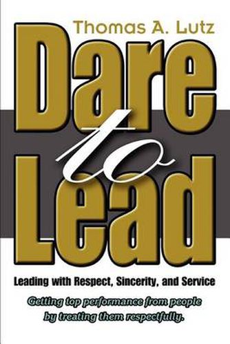 Cover image for Dare to Lead: Leading with Respect, Soncerity and Service