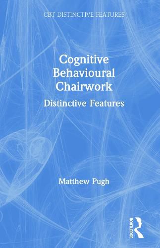 Cover image for Cognitive Behavioural Chairwork: Distinctive Features