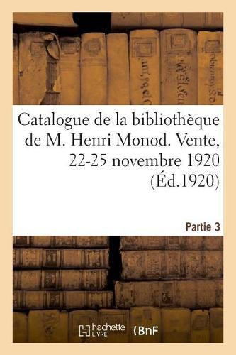 Catalogue de la Bibliotheque, Livres Du Xviiie Siecle, Ouvrages Illustres, Livres Modernes: Livres Illustres Du Xviiie, Editions Originales, de M. Henri Monod. Vente, 8-10 Mars 1920. Partie 1