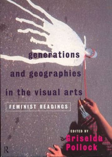 Cover image for Generations and Geographies in the Visual Arts: Feminist Readings