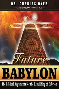 Cover image for Future Babylon: The Biblical Arguments for Rebuilding Babylon