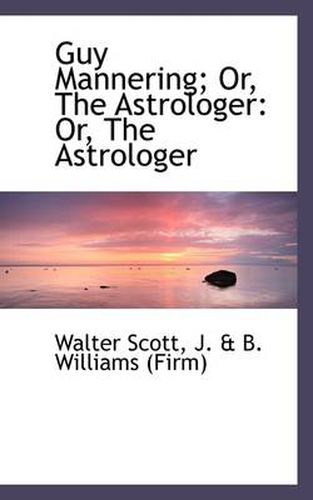 Cover image for Guy Mannering; Or, The Astrologer: Or, The Astrologer