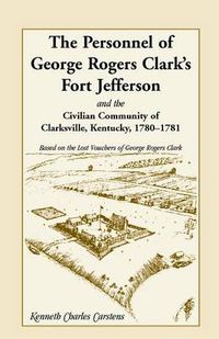 Cover image for The Personnel of George Rogers Clark's Fort Jefferson and the Civilian Community of Clarksville